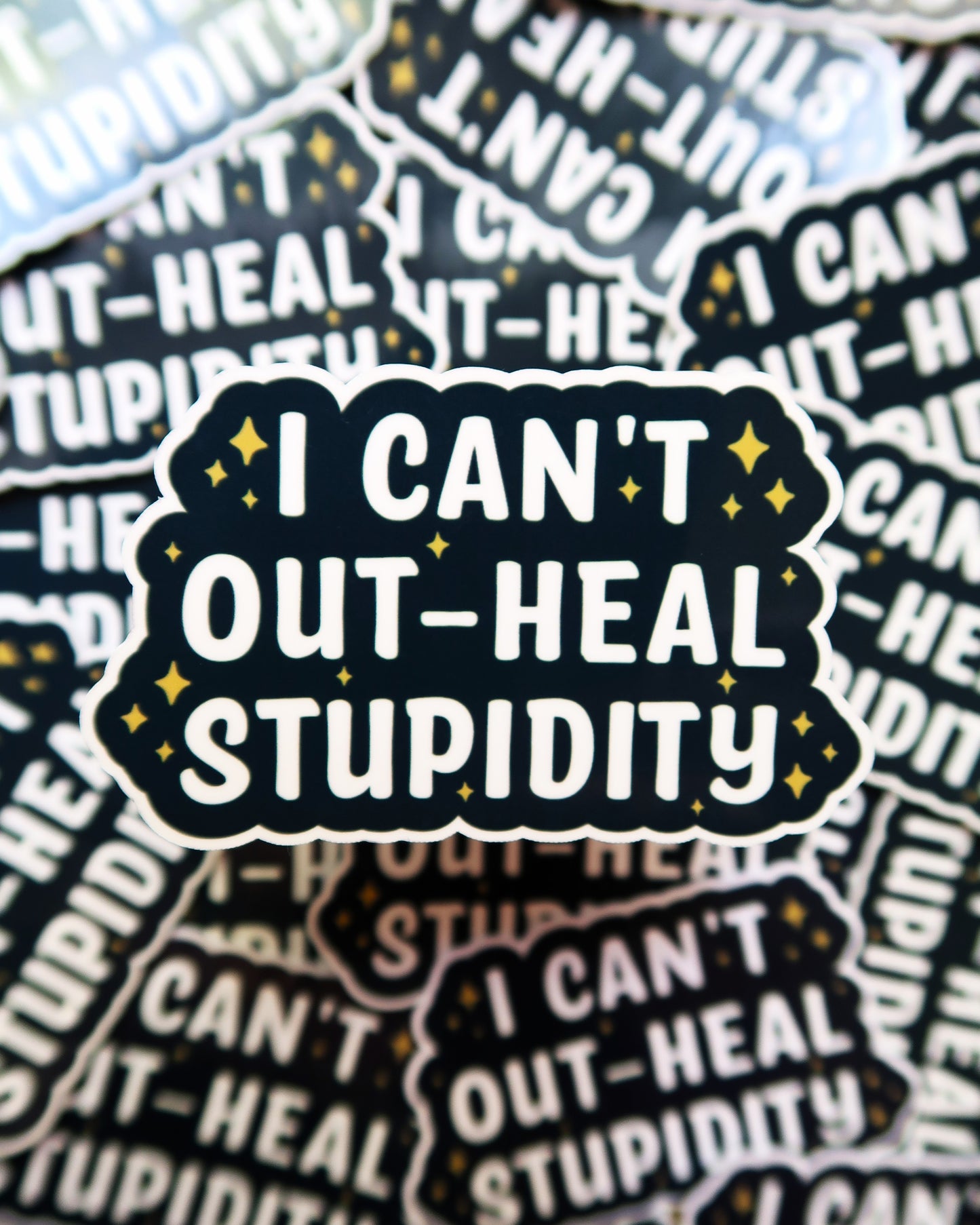 I Can't Out-Heal Stupidity Sticker
