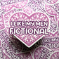 I Like My Men Fictional Heart Sticker