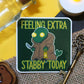 Feeling Extra Stabby Today Square Sticker